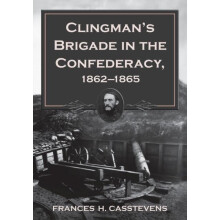 Clingmans Brigade in the Confederacy 18621865 by Frances H. Casstevens