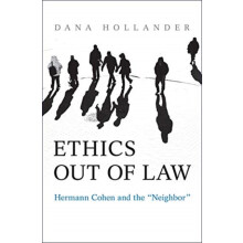 Ethics Out of Law Hermann Cohen and the x201cNeighborx201d by Dana Hol