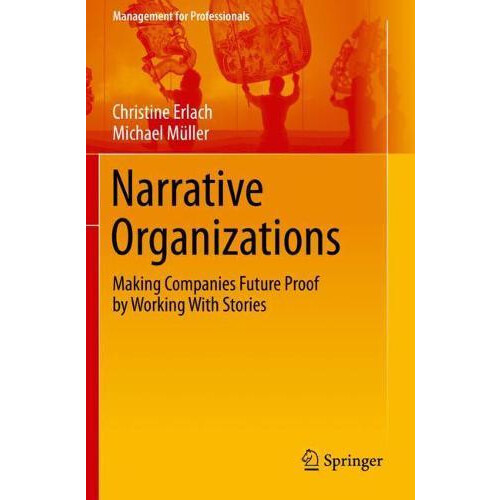Narrative Organizations Making Companies Future Proof by Working With