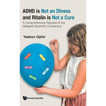 ADHD IS NOT AN ILLNESS AND RITALIN IS NOT A CURE by OPHIR YAAKOV Hardc