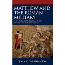 Matthew and the Roman Military How the Gospel Portrays and Negotiates