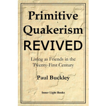 Primitive Quakerism Revived Living as Friends in the TwentyFirst Centu