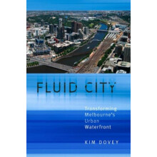 Fluid City Transforming Melbournes Urban Waterfront by Kim Dovey Paper