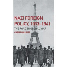 Nazi Foreign Policy 19331941 The Road to Global War by Christian Leitz