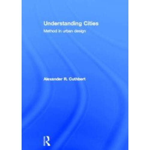 Understanding Cities Method in Urban Design by Alexander Cuthbert Hard