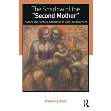 The Shadow of the Second Mother Nurses and nannies in theories of infa