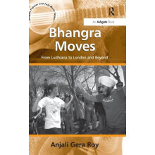 Bhangra Moves From Ludhiana to London and Beyond by AnjaliGera Roy Har