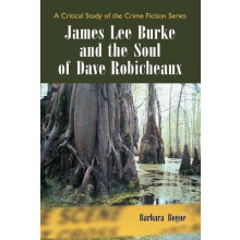 James Lee Burke and the Soul of Dave Robicheaux A Critical Study of th