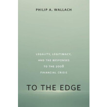 To the Edge Legality Legitimacy and the Responses to the 2008 Financia