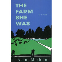 The Farm She Was A Novel by Ann Mohin Hardcover Book