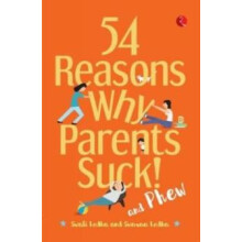 54 REASONS WHY PARENTS SUCK by SWATI LODHA Paperback Book