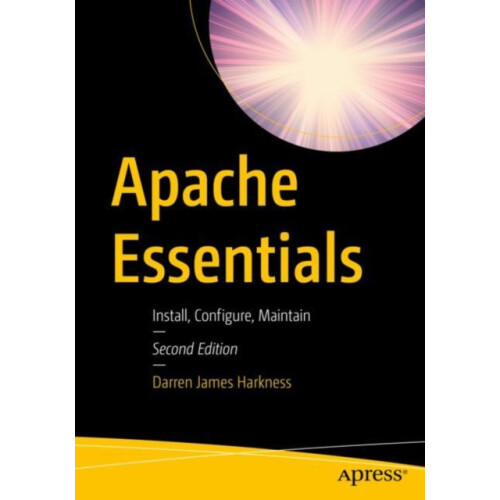 Apache Essentials Install Configure Maintain by Darren James Harkness