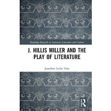 J. Hillis Miller and the Play of Literature by Jonathan Locke Hart Har