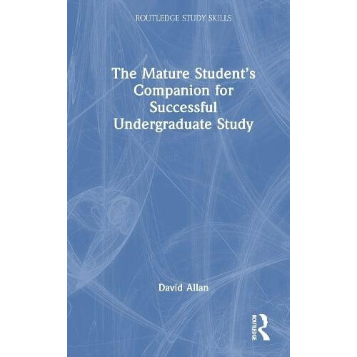 The Mature Students Companion for Successful Undergraduate Study by Da