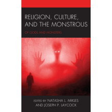 Religion Culture and the Monstrous Of Gods and Monsters Hardcover Book