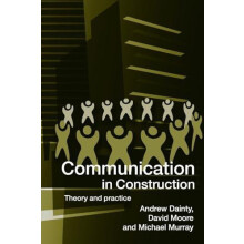 Communication in Construction Theory and Practice by Andrew Dainty Pap