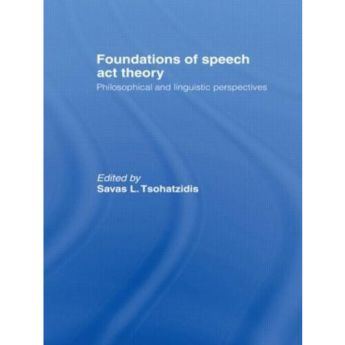 Foundations of Speech Act Theory Philosophical and Linguistic Perspect