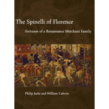 The Spinelli of Florence Fortunes of a Renaissance Merchant Family by