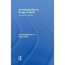 An Introduction to Drugs in Sport Addicted to Winning by Ivan Waddingt