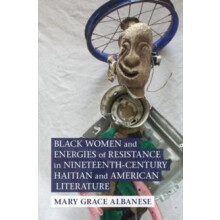 Black Women and Energies of Resistance in NineteenthCentury Haitian an
