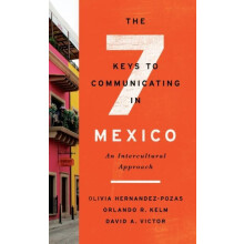 The Seven Keys to Communicating in Mexico An Intercultural Approach by