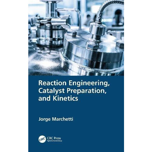Reaction Engineering Catalyst Preparation and Kinetics by Jorge Marche