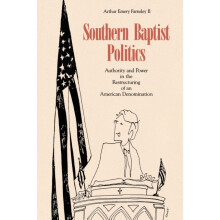 Southern Baptist Politics Authority and Power in the Restructuring of