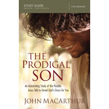 The Prodigal Son Bible Study Guide An Astonishing Study of the Parable