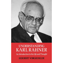 Understanding Karl Rahner An Introduction to His Life and Thought by H