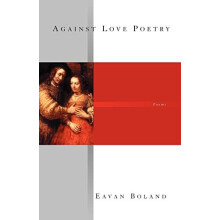 Against Love Poetry by Eavan Boland Paperback Book
