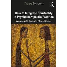 How to Integrate Spirituality in Psychotherapeutic Practice Working wi
