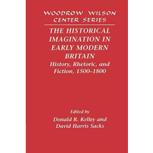 The Historical Imagination in Early Modern Britain History Rhetoric an