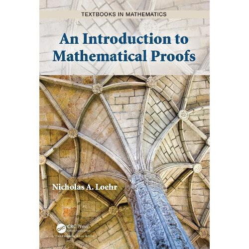An Introduction to Mathematical Proofs by Nicholas A. Loehr Hardcover