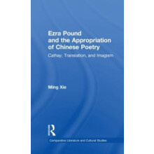 Ezra Pound and the Appropriation of Chinese Poetry Cathay Translation