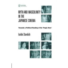 Myth and Masculinity in the Japanese Cinema Towards a Political Readin