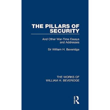 The Pillars of Security Works of William H. Beveridge by William H. Be