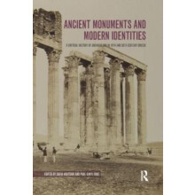 Ancient Monuments and Modern Identities A Critical History of Archaeol