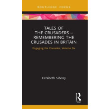Tales of the Crusaders Remembering the Crusades in Britain Engaging th