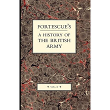 Fortescues History of the British Army Volume X by J. W. Fortescue Pap