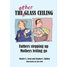 The Other Glass Ceiling Fathers Stepping Up Mothers Letting Go by Char