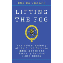 Lifting the Fog The Secret History of the Dutch Defense Intelligence a