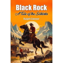 Black Rock A Tale of the Selkirks by Ralph Connor Paperback Book