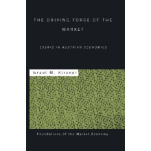 The Driving Force of the Market Essays in Austrian Economics by Israel