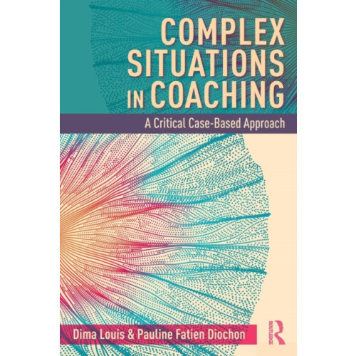 Complex Situations in Coaching A Critical CaseBased Approach by Dima L