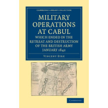 Military Operations at Cabul Which Ended in the Retreat and Destructio