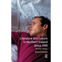 Literature and Culture in Northern Ireland Since 1965 Moments of Dange