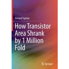 How Transistor Area Shrank by 1 Million Fold by Howard Tigelaar Paperb
