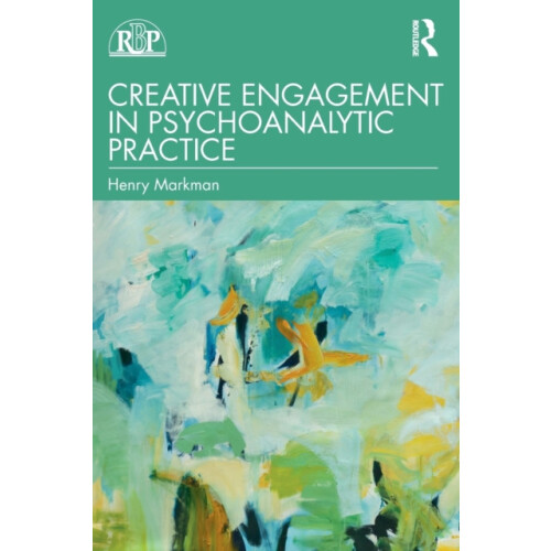 Creative Engagement in Psychoanalytic Practice by Henry Markman Paperb