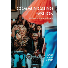 Communicating Fashion Clothing Culture and Media by Myles Ethan Lascit