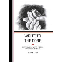 Write to the Core Inspiring Young Writers through Mindfulness and Poet